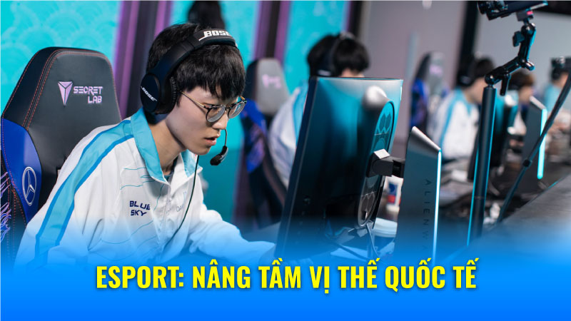 Esport: Nâng tầm vị thế quốc tế