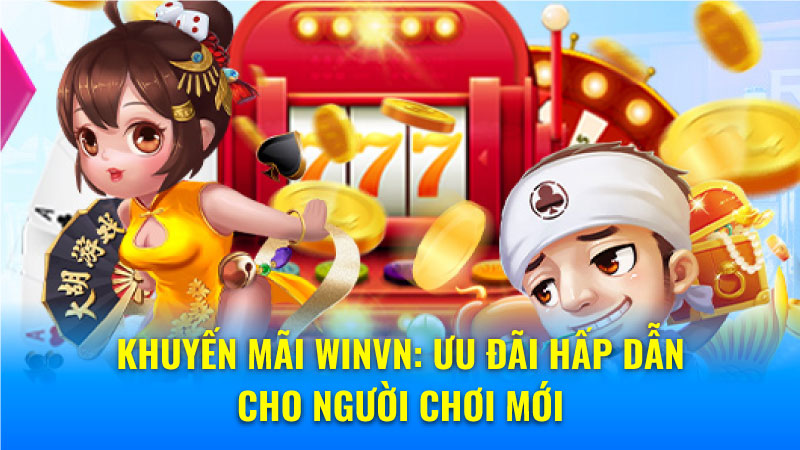 Khuyến mãi Winvn: Ưu đãi hấp dẫn cho người chơi mới