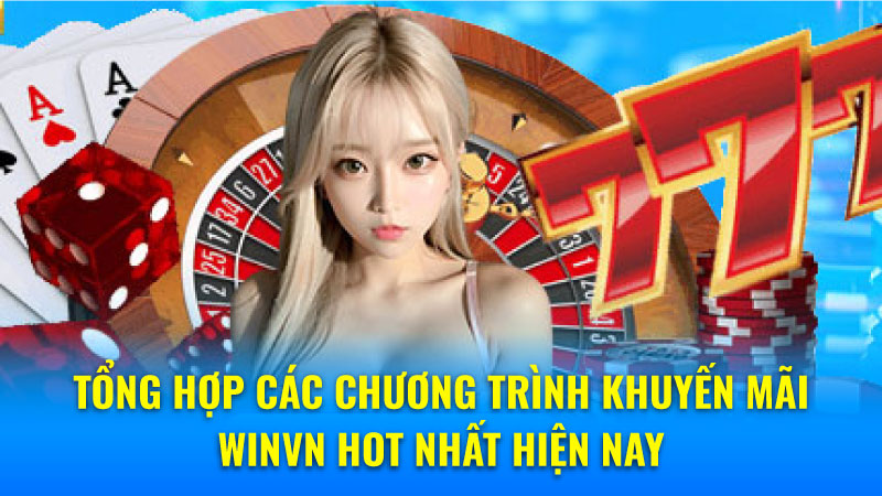 Tổng hợp các chương trình khuyến mãi Winvn hot nhất hiện nay