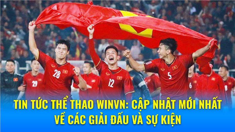 Tin tức Thể Thao Winvn: Cập nhật mới nhất về các giải đấu và sự kiện